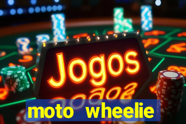 moto wheelie dinheiro infinito